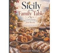 Sicily at the Family Table: 75 Family Recipes, Memories and Traditions from Messina "Because Food Is Never Just Food"