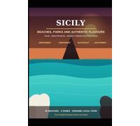 Sicily: Beaches, Parks and Authentic Flavours - The Complete Guide in 4 Zones: Coves, Nature Reserves, Genuine Trattorias and Pastry Shops - Northwest, Northeast, Southeast, Southwest