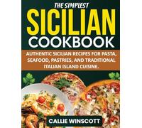 Sicily Cookbook: Authentic Sicilian Recipes for Pasta, Seafood, Pastries, and Traditional Italian Island Cuisine.