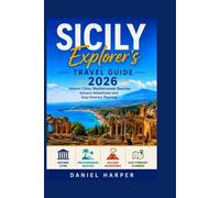 Sicily Explorer's Travel Guide 2026:: Historic Cities, Mediterranean Beaches, Volcano Adventures and Easy Itinerary Planning