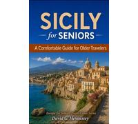 Sicily for Seniors: A Comfortable Guide for Older Travelers (Europe for Seniors Travel Guide)