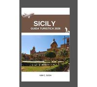 Sicily Guida turistica 2026: La Sicilia Scoperta: un viaggio attraverso la ricca storia dell'isola, la sua vivace cultura e i suoi paesaggi mozzafiato