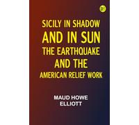 Sicily in Shadow and in Sun: The Earthquake and the American Relief Work