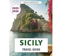 Sicily Travel Guide 2025-2026: A Journey Through History, Culture, Food, and Hidden Gems