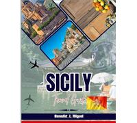 SICILY TRAVEL GUIDE 2025-2026: Best Attractions, Hidden Gems, Food, Beaches & Travel Tips for an Unforgettable Italian Vacation