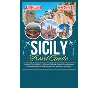 SICILY TRAVEL GUIDE 2025-2026: Explore Rich History, Vibrant Culture, Scenic Landscapes, And Authentic Experiences That Define the Island (PAU CORTEZ TRAVEL BOOKS)