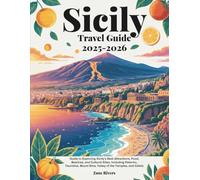 Sicily Travel Guide 2025 - 2026: Guide to Exploring Sicily’s Best Attractions, Food, Beaches, and Cultural Sites, Including Palermo, Taormina, Mount Etna, Valley of the Temples, and Cefalù