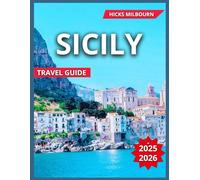 Sicily Travel Guide 2025/2026: op Destinations, Palermo, Catania, Taormina, Hill Towns, Syracuse & Ortigia, Inland and Castles, Beaches and Old Town, ... Island Escape (Quality Vacation Experience)