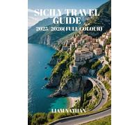 SICILY TRAVEL GUIDE 2025-2026: Palermo, Taormina & Syracuse Itineraries, Hidden Gems & Food Tours For An Unforgettable Adventure