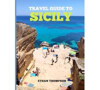 SICILY TRAVEL GUIDE 2025-2026: Savoring Sicily A Guide to Island Life, Food, and Hidden Gems.