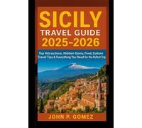 Sicily Travel Guide 2025-2026: Top Attractions, Hidden Gems, Food, Culture, Travel Tips & Everything You Need for the Perfect Trip