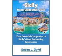 Sicily Travel Guide 2025-2026: Your Essential Companion to Sicily’s Most Enchanting Experiences (Byrd's Adventure Atlas)
