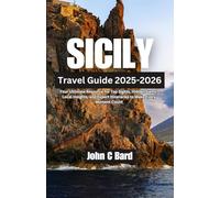 Sicily Travel Guide 2025-2026: Your Ultimate Resource for Top Sights, Hidden Gems, Local Insights, and Expert Itineraries to Make Every Moment Count