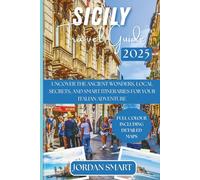 SICILY TRAVEL GUIDE 2025: Uncover the Ancient Wonders, Local Secrets, and Smart Itineraries for Your Italian Adventure (Italia: City By City)