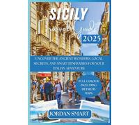 SICILY TRAVEL GUIDE 2025: Uncover the Ancient Wonders, Local Secrets, and Smart Itineraries for Your Italian Adventure (Italia: City By City)