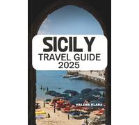 SICILY TRAVEL GUIDE 2025: Uncover Timeless Wonders, Hidden Gems, and Authentic Experiences Across Italy’s Most Enchanting Island.