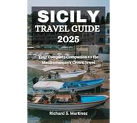 SICILY TRAVEL GUIDE 2025: Your Complete Companion to the Mediterranean's Crown Jewel