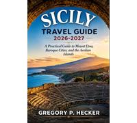 Sicily Travel Guide 2026-2027: A Practical Guide to Mount Etna, Baroque Cities, and the Aeolian Islands