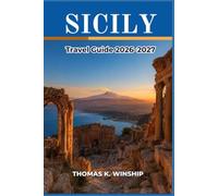 Sicily Travel Guide 2026-2027: Explore Ancient Temples, Volcanic Peaks, and Coastal Towns with a Mediterranean Itinerary