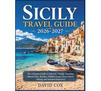 Sicily Travel Guide 2026-2027 (FULL COLOR): The Ultimate Guide to Palermo, Catania, Taormina, Mount Etna, Beaches, Hidden Gems, Food, Hotels, Hiking, and Seasonal Itineraries
