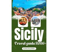 SICILY TRAVEL GUIDE 2026: A Journey Through Ancient Ruins, Secluded Beaches, Timeless Villages, and Culinary Delights
