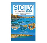 SICILY TRAVEL GUIDE 2026: A World of Contrasts and Wonders in the Mediterranean
