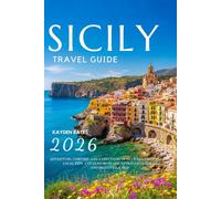 Sicily Travel Guide 2026: Adventure, Comfort, and Everything in Between: Hidden Gems Local Tips, and Must-See Attractions for an Unforgettable Trip