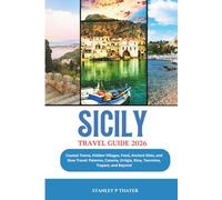 Sicily Travel Guide 2026: Coastal Towns, Hidden Villages, Food, Ancient Sites, and Slow Travel: Palermo, Catania, Ortigia, Etna, Taormina, Trapani, and Beyond