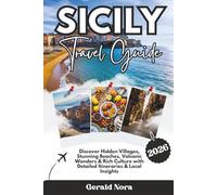 Sicily Travel Guide 2026: Discover Hidden Villages, Stunning Beaches, Volcanic Wonders & Rich Culture with Detailed Itineraries & Local Insights (NORA TRAVELS)