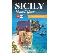 SICILY TRAVEL GUIDE 2026: Discover Italy’s Island of Wonders - Ancient Temples, Coastal Charm & Rich Flavors