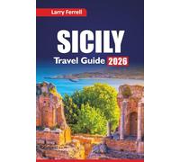 SICILY TRAVEL GUIDE 2026: Explore Must-See Attractions, Local Food Experiences, Itinerary Plans, and Top Things to Do in Southern Italy