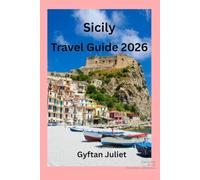 Sicily Travel Guide 2026: Explore Sicily’s Best Beaches, Cultural Sites, Wine Regions, and Outdoor Adventures (The First quarter of the year travel guide)