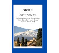 SICILY TRAVEL GUIDE 2026: Explore the Heart of the Mediterranean: Hidden Gems, Culture, and Coastal Wonders of Sicily 2026