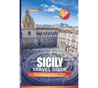 SICILY Travel Guide 2026: From Palermo to Catania: Beaches, Historic Sites, Street Markets, and Sicilian Cuisine