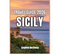 SICILY TRAVEL GUIDE 2026: Maps, Routes, Cultural Landmarks, Coastal Escapes, Local Cuisine, and Trip Planning Essentials