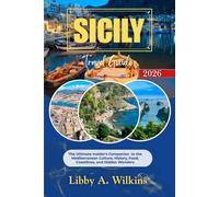SICILY Travel Guide 2026: The Ultimate Insider's Companion to the Mediterranean Culture, History, Food, Coastlines, and Hidden Wonders
