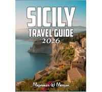 Sicily Travel Guide 2026: Unlock the Secrets of Sicily - A Comprehensive Guide to Exploring Ancient Ruins, Breathtaking Coastlines, and Vibrant Local Culture