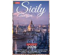 Sicily Travel Guide 2026: Your All-in-One Resource: Explore Must-See Attractions, Curated Itineraries, Budget-Friendly and Accessible Stays, Up-to-Date Essentials, and Sustainable Travel Tips