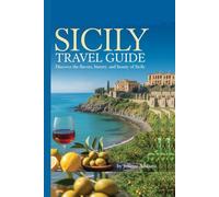 Sicily Travel Guide: Discover the Flavors, History and Beauty of Sicily