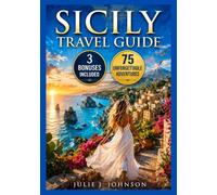 SICILY TRAVEL GUIDE FOR FIRST TIME TRAVELERS: Adventures in Palermo, Catania, Taormina, Syracuse, and Mount Etna with Bucket Lists, Maps, and Curated Itineraries for an Unforgettable Trip