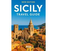Sicily Travel Guide (New Edition): Your Essential Companion to Italy’s Mediterranean Gem: Discover When to Go, What to See, Where to Stay, Eat, & Shop