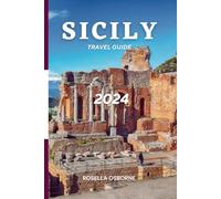 Sicily Travel Guide (Ultimate Companion) 2024: Exploring the Southern Italy - Hidden Gems and Things to do