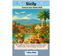 Sicily Travel & Tour Guide 2026: The Complete Sicily Travel Companion: Food, Wine, Beaches, Outdoor Escapes, Festivals, Shopping, and Insider Tips ... Trusted Companion for Authentic Adventures)