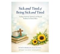 Sick and Tired of Being Sick and Tired: Finding Emotional, Spiritual, and Physical Resilience in Chronic Illness