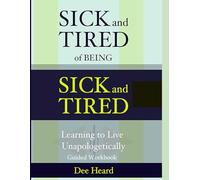 Sick and Tired of Being Sick and Tired: Learning to Live Unapologetically Guided Workbook