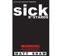 Sick B*stards: A Novel of Extreme Horror, Sex and Gore