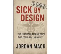 Sick by Design: The Forbidden Technologies That Could Heal Humanity