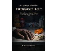 Sick by Design: Volume Three Freedom's Fallout: Chronic Disease, Corporate Violence, and Black Healing from 1965 to Now (Sick by Design: A History of Plague, Power, and Healing in Black America)