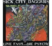 Sick City Daggers - Live Fast...Die Psycho By Sick City Daggers (2007-03-06)