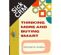 Sick CRM: Thinking More and Buying Smart (How Not To F*ck Up Series)
